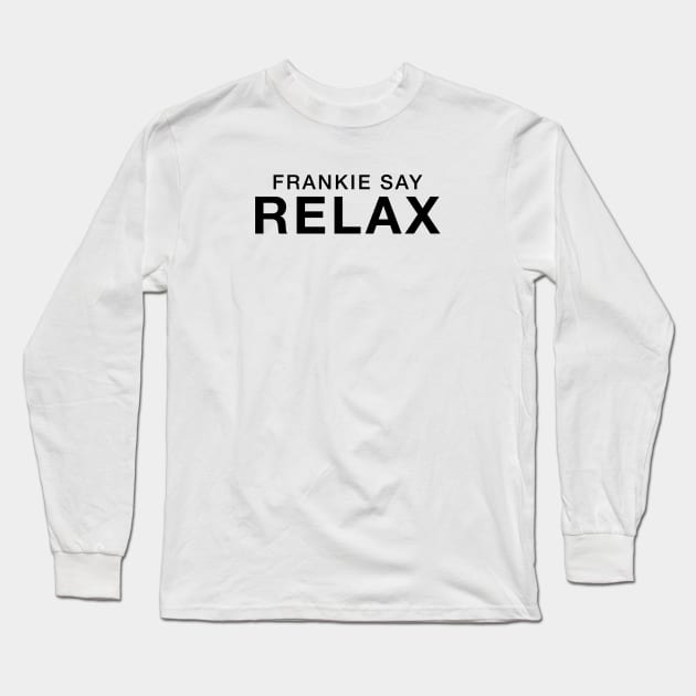 Frankie Say Relax Long Sleeve T-Shirt by yayo99